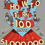 How to Turn $100 into $1,000,000,000 book cover